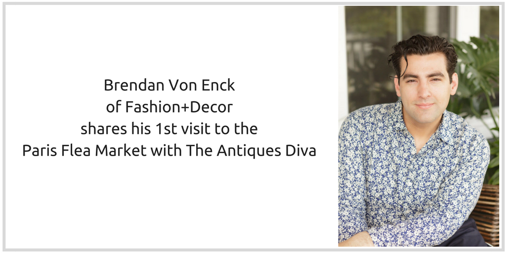 Brendan Von Enck of Fashion+Decor shares his 1st visit to the Paris Flea Market with The Antiques Diva