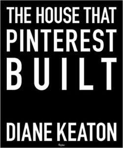The House That Pinterest Built by Diane Keaton