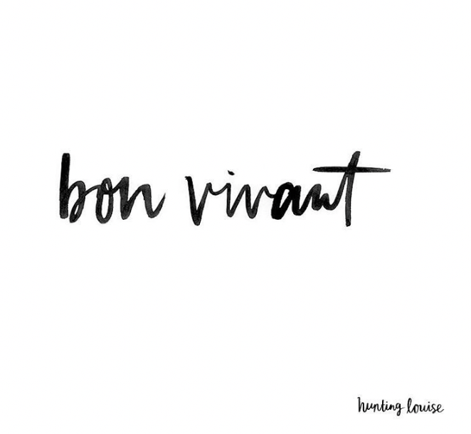 Definition: Bon Vivant. One who lives well.  