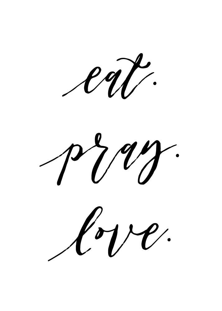 Eat. Pray. Love.